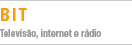 Bit/Televis�o, internet e r�dio