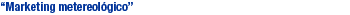 &ldquo;Marketing metereol�gico&rdquo;