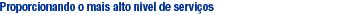 Proporcionando o mais alto n�vel de servi�os