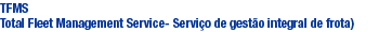 TFMS Total Fleet Management Service- Servi�o de gest�o integral de frota)