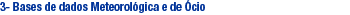 3- Bases de dados Meteorol�gica e de �cio